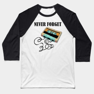 Never forget Cassettes tape Baseball T-Shirt